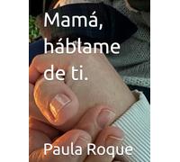 Mamá, háblame de ti.