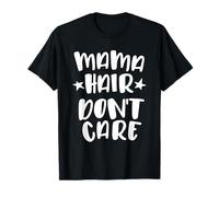 Mama Hair Don't Care Funny Mom Life Mothers Day Sassy Text T-Shirt