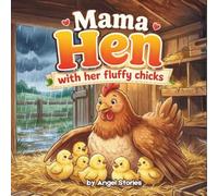 Mama Hen with her fluffy chicks: Children's Animal Picture Book for Kids Ages 2-7: A Sweet Bedtime Story About a Mother’s Love, Family, Hope, and Courage for Toddlers and Preschoolers