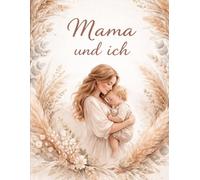 Mama & Ich: Ein liebevolles Erinnerungsbuch für Mama & Kind - Gemeinsame Momente festhalten, Erinnerungen bewahren & für immer im Herzen tragen