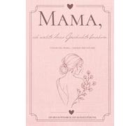 Mama, ich möchte deine Geschichte bewahren: Unter uns, Mama… erzähl mir von dir. Ein Erinnerungsbuch voller Fragen, Geschichten und Familienerinnerungen
