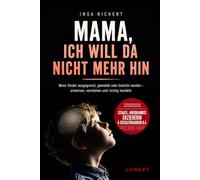 Mama, ich will da nicht mehr hin: Wenn Kinder ausgegrenzt, gemobbt oder bedroht werden - erkennen, verstehen und richtig handeln