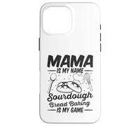 Mama Is My Name Sourdough Bread Baking Is My Game Mom Bake Case for iPhone 16 Pro Max