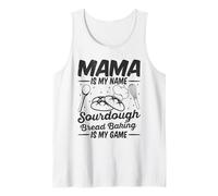 Mama is My Name Sourdough Bread Baking is My Game Mom Bake Tank Top