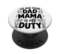 Mama Is Off Duty Ask Your Dad Funny Mom Life Parenting Humor PopSockets Adhesive PopGrip