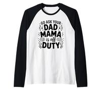 Mama is Off Duty Ask Your Dad Funny Mom Life Parenting Humor Raglan Baseball Tee
