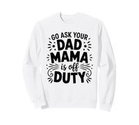 Mama Is Off Duty Ask Your Dad Funny Mom Life Parenting Humor Sweatshirt