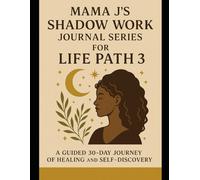 Mama J’s Shadow Work Journal Series for Life Path 3: A guided 30-day journey of healing and self-discovery with Mama J
