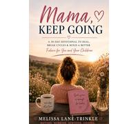 Mama, Keep Going: Hope for Mothers In Recovery