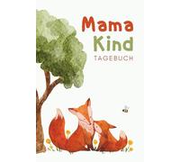 Mama-Kind-Tagebuch: Unser gemeinsames Ausfüllbuch: Das liebevolle Tagebuch für Mama & Kind - mit Platz für Gefühle, Kreativität & unvergessliche Familienmomente