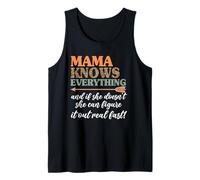 Mama Knows Everything and If She Doesn't She Can Figure Out Tank Top