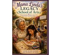 Mama Linda's Legacy School of Arts: Where Kindness Inspires Creativity and Every Child Blossoms (Good Character Building Books)