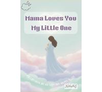 Mama Loves You, My Little One- For every mama and her sleepy baby, wrapped in love.: A Heartwarming Bedtime Story ages 1-5 (My First Book of Learning ABC)