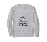Mama Makes The Dough Artisan Bread Long Sleeve T-Shirt