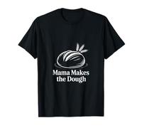 Mama Makes The Dough Artisan Bread T-Shirt