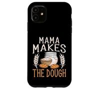 Mama Makes the Dough - Funny Sourdough Baker Baking Mom Case for iPhone 11