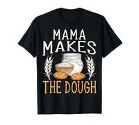 Mama Makes The Dough - Funny Sourdough Baker Baking Mom T-Shirt