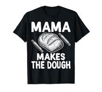 Mama Makes The Dough - Sourdough Baker Baking Mom Gifts T-Shirt