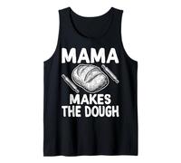 Mama Makes The Dough - Sourdough Baker Baking Mom Gifts Tank Top