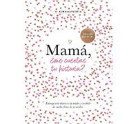 Mamá, ¿Me Cuentas Tu Historia? (Edición Oficial) / Mum Tell Me (Oficial Edition): Un libro personalizable que se convertirá en un magnífico recuerdo de familia. El regalo perfecto para mamá.
