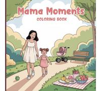 Mama Moments Coloring Book for Adults: Peaceful outdoor adventures, nature walks, lakeside picnics, floating paper boats, watching ducks, blowing ... memories for relaxation and stress relief