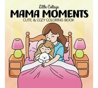 Mama Moments: Cute and Cozy Coloring Book for Adults and Kids, Mothers’ Day Gift, Gifts for Mom, Comfy Designs for Stress Relief and Relaxation (Cozy Moments Coloring)