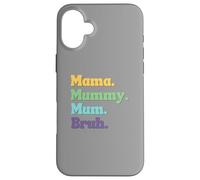 Mama Mummy Mum Bruh Funny Mother's Day Ladies Women's Case for iPhone 16 Plus