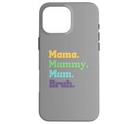 Mama Mummy Mum Bruh Funny Mother's Day Ladies Women's Case for iPhone 16 Pro Max