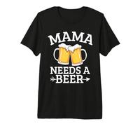 Mama Needs A Beer Funny Beer Drinking Mom Mother's Day Premium T-Shirt