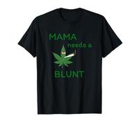 Mama needs a blunt - Funny stoner mom cannabis mother's day T-Shirt