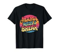 Mama Needs A Break, Mom Life, Busy Moms T-Shirt