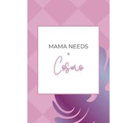 MAMA NEEDS a Cosmo Notebook: 150 page journal (Blank page notebook)
