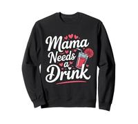 Mama Needs A Drink Funny Mom Mothers Day Humor Sweatshirt