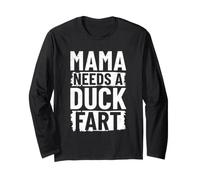 Mama Needs A Duck Fart Long Sleeve T-Shirt