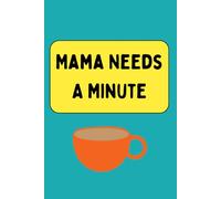 Mama Needs a Minute: Funny Coffee Lover Journal for Busy Mums: A light-hearted notebook for jotting down thoughts, lists, or plans