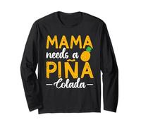 Mama Needs A Piña Colada - Pina Colada Lover Long Sleeve T-Shirt