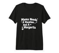 Mama Needs A Vacation and A Margarita Funny Mothers Day Premium T-Shirt