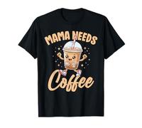 Mama Needs Coffee Cute Drink Lovers Moms Women T-Shirt