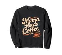 Mama Needs Coffee Mom Life Caffeine Lover Humor Sweatshirt
