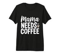 Mama Needs Coffee Premium T-Shirt