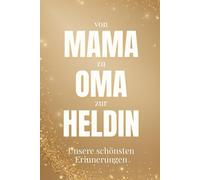MAMA. OMA. HELDIN.: von Mama zu Oma zur Heldin. Unsere schönsten Erinnerungen. Persönliches Muttertagsgeschenk für Mama & Oma. Erinnerungsbuch zum Ausfüllen mit Enkeln