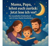 Mama, Papa, lehnt euch zurück: Jetzt lese ich vor!: 25 traumhafte Gute-Nacht-Geschichten