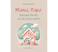 "Mama, Papa - Zuhause bin ich, wo die Liebe wohnt"