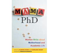 Mama, PhD: Women Write about Motherhood and Academic Life