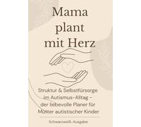 Mama Plant mit Herz: Struktur & Selbstfürsorge im Autismus-Alltag - der liebevolle Planer für Mütter autistischer Kinder (Schwarzweiß-Ausgabe)