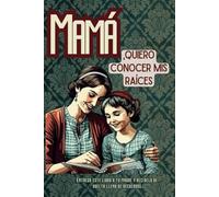 Mamá, quiero conocer mis raíces: Entrega este libro a tu madre y recíbelo de vuelta lleno de recuerdos