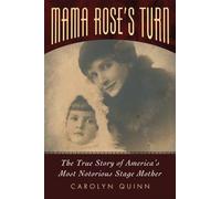 Mama Rose's Turn: The True Story of America's Most Notorious Stage Mother
