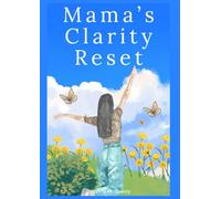 Mama’s Clarity Reset: The Busy Mom’s 30-Day Reset: End Overwhelm, Organize Your Home, and Find Peace