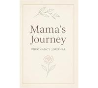 Mama’s Journey - A Pregnancy Keepsake Journ: Document Your Weekly Reflections, Baby Bump Photos, Name Ideas, Milestones, and Special Memories on the Beautiful Path to Motherhood