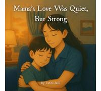 Mama’s Love Was Quiet, But Strong: Six Gentle Stories of a Mother’s Quiet Love and the Child Who Noticed